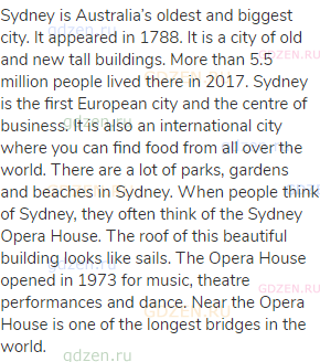 Sydney is Australia’s oldest and biggest city. It appeared in 1788. It is a city of old and new