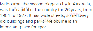 Melbourne, the second biggest city in Australia, was the capital of the country for 26 years, from