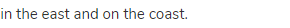 in the east and on the coast.