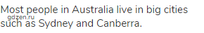 Most people in Australia live in big cities such as Sydney and Canberra.