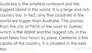 Australia is the smallest continent and the biggest island in the world. It is a large and rich