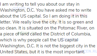 I am writing to tell you about our stay in Washington, D.C. You have asked me to write about the US