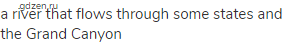 a river that flows through some states and the Grand Canyon