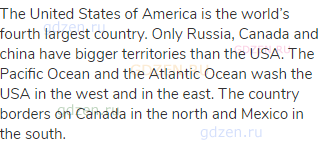The United States of America is the world’s fourth largest country. Only Russia, Canada and china