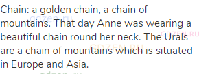 chain: a golden chain, a chain of mountains. That day Anne was wearing a beautiful chain round her