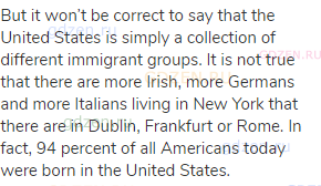 But it won’t be correct to say that the United States is simply a collection of different