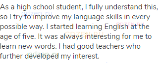As a high school student, I fully understand this, so I try to improve my language skills in every