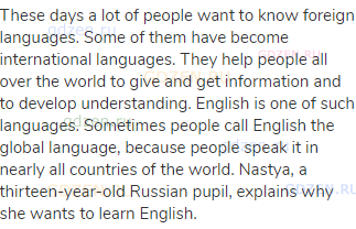 These days a lot of people want to know foreign languages. Some of them have become international