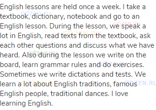 English lessons are held once a week. I take a textbook, dictionary, notebook and go to an English