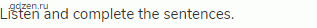 Listen and complete the sentences.