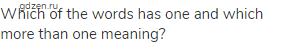 Which of the words has one and which more than one meaning?