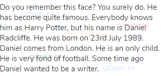 Do you remember this face? You surely do. He has become quite famous. Everybody knows him as Harry