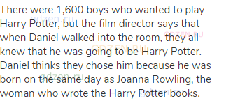There were 1,600 boys who wanted to play Harry Potter, but the film director says that when Daniel