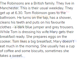The Robinsons are a British family. They live in Manchester. This is their usual weekday. They get