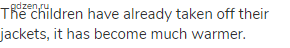 The children have already taken off their jackets, it has become much warmer.