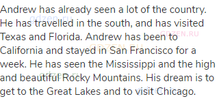 Andrew has already seen a lot of the country. He has travelled in the south, and has visited Texas