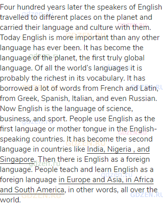 Four hundred years later the speakers of English travelled to different places on the planet and