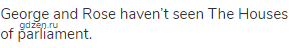 George and Rose haven&rsquo;t seen The Houses of parliament.