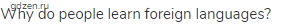 Why do people learn foreign languages?