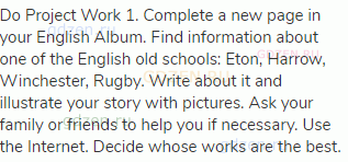 Do Project Work 1. Complete a new page in your English Album. Find information about one of the