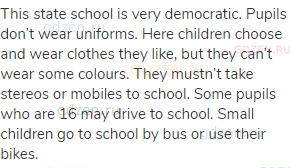This state school is very democratic. Pupils don’t wear uniforms. Here children choose and wear