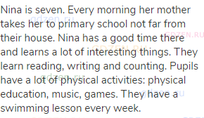 Nina is seven. Every morning her mother takes her to primary school not far from their house. Nina