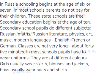 In Russia schooling begins at the age of six or seven. In most schools parents do not pay for their