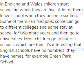 In England and Wales children start schooling when they are five. A lot of them leave school when