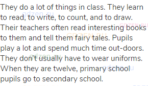 They do a lot of things in class. They learn to read, to write, to count, and to draw. Their