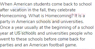 When American students come back to school after vacation in the fall, they celebrate Homecoming.
