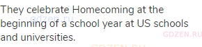 They celebrate Homecoming at the beginning of a school year at US schools and universities.