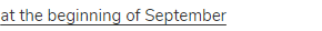  <span class="under">at the beginning of September</span>