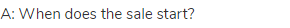 A: When does the sale start?