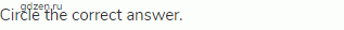 Circle the correct answer.