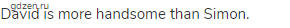 David is more handsome than Simon.