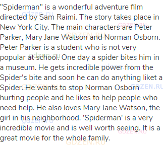 "Spiderman" is a wonderful adventure film directed by Sam Raimi. The story takes place in New York