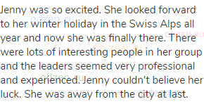 Jenny was so excited. She looked forward to her winter holiday in the Swiss Alps all year and now