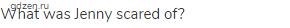 What was Jenny scared of?