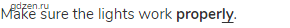 Make sure the lights work <strong>proper<span class="under">ly</span></strong>.
