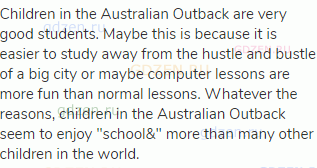 Children in the Australian Outback are very good students. Maybe this is because it is easier to