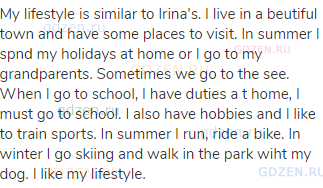My lifestyle is similar to Irina's. I live in a beutiful town and have some places to visit. In