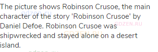 The picture shows Robinson Crusoe, the main character of the story 'Robinson Crusoe' by Daniel