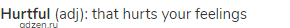 <strong>hurtful</strong> (adj): that hurts your feelings