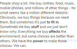 People shop a lot. We buy clothes, food, music, mobile phones, and millions of other things - for