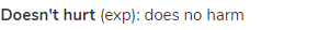 <strong>doesn't hurt</strong> (exp): does no harm