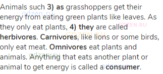 Animals such <strong>3) as</strong> grasshoppers get their energy from eating green plants like