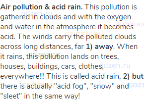<strong>Air pollution &amp; acid rain.</strong> This pollution is gathered in clouds and with the