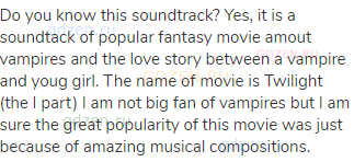 Do you know this soundtrack? Yes, it is a soundtack of popular fantasy movie amout vampires and the