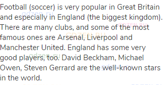 Football (soccer) is very popular in Great Britain and especially in England (the biggest kingdom).