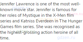 Jennifer Lawrence is one of the most well-known movie star. Jennifer is famous for her roles of